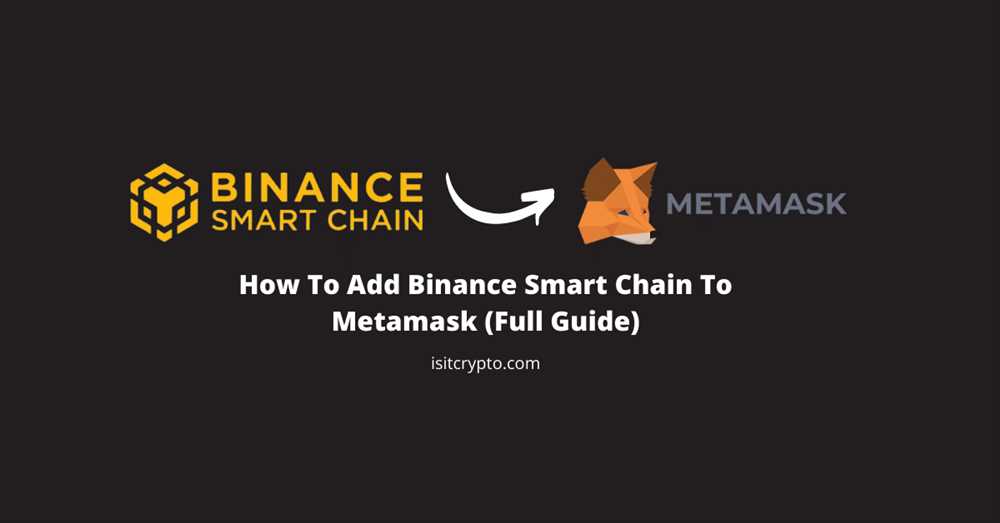 A Step-by-Step Guide to Adding Binance Smart Chain to Metamask: How to Access More DeFi Opportunities
